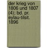 Der Krieg Von 1806 Und 1807 (4); Bd. Pr. Eylau-tilsit. 1896 by Oscar Von Lettow-Vorbeck