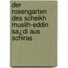 Der Rosengarten des Scheikh Muslih-eddin Sa¿di aus Schiras door Sa'Di