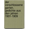 Der Verschlossene Garten. Gedichte aus den Jahren 1901-1909 door Weigand Wilhelm