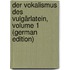 Der Vokalismus Des Vulgärlatein, Volume 1 (German Edition)