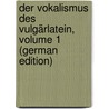 Der Vokalismus Des Vulgärlatein, Volume 1 (German Edition) door Ernst Mario Schuchardt Hugo