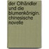 Der Ölhändler und die Blumenkönigin. Chinesische Novelle