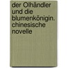 Der Ölhändler und die Blumenkönigin. Chinesische Novelle by Unbekannter Verfasser