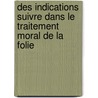 Des Indications Suivre Dans Le Traitement Moral de La Folie by Fran ois Leuret