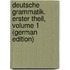 Deutsche Grammatik. Erster Theil, Volume 1 (German Edition)