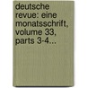 Deutsche Revue: Eine Monatsschrift, Volume 33, Parts 3-4... door Onbekend
