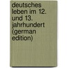Deutsches Leben Im 12. Und 13. Jahrhundert (German Edition) by Dieffenbacher Julius