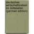 Deutsches Wirtschaftsleben im Mittelalter. (German Edition)