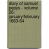 Diary of Samuel Pepys - Volume 26: January/February 1663-64 by Samuel Pepys