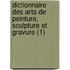 Dictionnaire Des Arts de Peinture, Sculpture Et Gravure (1)