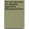 Die Acht Gesichter Am Biwasee; Japanische Liebesgeschichten door Max Dauthendey