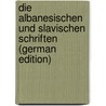 Die Albanesischen Und Slavischen Schriften (German Edition) door Geitler Leopold