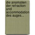Die Anomalien Der Refraction Und Accommodation Des Auges...