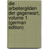 Die Arbeitergilden Der Gegenwart, Volume 1 (German Edition) door Brentano Lujo