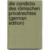 Die Condictio Des Römischen Privatrechtes (German Edition) door Mayr Robert