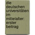 Die Deutschen Universitäten im Mittelalter: erster Beitrag