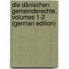 Die Dänischen Gemeinderechte, Volumes 1-2 (German Edition) door Haff Karl