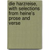 Die Harzreise, with selections from Heine's prose and verse door Henri Heine
