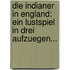 Die Indianer In England: Ein Lustspiel In Drei Aufzuegen...