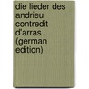 Die Lieder Des Andrieu Contredit D'arras . (German Edition) door Schmidt Reinhold