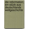 Die Reformation; ein Stück aus Deutschlands Weltgeschichte door Brieger