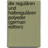 Die Regulären Und Halbregulären Polyeder (German Edition) door Theodor Hugel