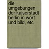Die Umgebungen der Kaiserstadt Berlin in Wort und Bild, etc door August Trinius