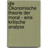 Die Ökonomische Theorie der Moral - eine kritische Analyse door Simon Weingärtner