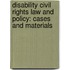 Disability Civil Rights Law And Policy: Cases And Materials