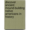 Discover Ancient Mound-Building Native Americans in History door Elke Sundermann