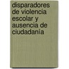Disparadores de Violencia Escolar y Ausencia de Ciudadanía door Josê Camilo Perdomo