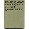 Dissolving Views: Romanfragmente, Volume 1 (German Edition) door Prantner Ferdinand