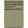 Dissolving Views: Romanfragmente, Volume 2 (German Edition) door Prantner Ferdinand