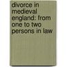 Divorce in Medieval England: From One to Two Persons in Law door Sara M. Butler