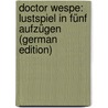 Doctor Wespe: Lustspiel in Fünf Aufzügen (German Edition) door Benedix Roderich