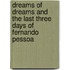 Dreams Of Dreams And The Last Three Days Of Fernando Pessoa