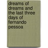 Dreams Of Dreams And The Last Three Days Of Fernando Pessoa door Nancy J. Peters