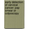 Early Detection Of Cervical Cancer: Pap Smear Or Colposcopy by Minakshi Sardha