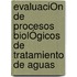 EvaluaciÓn De Procesos BiolÓgicos De Tratamiento De Aguas