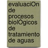EvaluaciÓn De Procesos BiolÓgicos De Tratamiento De Aguas door Edgar Valladares Sánchez