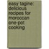 Easy Tagine: Delicious Recipes for Moroccan One-Pot Cooking