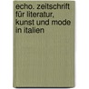 Echo. Zeitschrift Für Literatur, Kunst Und Mode In Italien door Onbekend