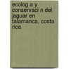 Ecolog A Y Conservaci N del Jaguar En Talamanca, Costa Rica door Jos F. Gonz Lez-Maya