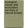 Ecological Values and Ecosystem Services of Natural Forests door Allen Dawson