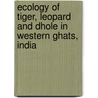 Ecology of tiger, leopard and dhole in Western Ghats, India door Tharmalingam Ramesh