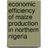 Economic Efficiency of Maize Production in Northern Nigeria