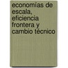 Economías de escala, eficiencia frontera y cambio técnico door José Luis González Núñez