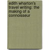 Edith Wharton's Travel Writing: The Making of a Connoisseur by Sarah Bird Wright