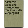 Edmund's Wege Und Irrwege: Ein Roman Aus Der Vergangheit... by Caroline de la Motte Fouqué
