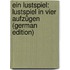 Ein Lustspiel: Lustspiel in Vier Aufzügen (German Edition)